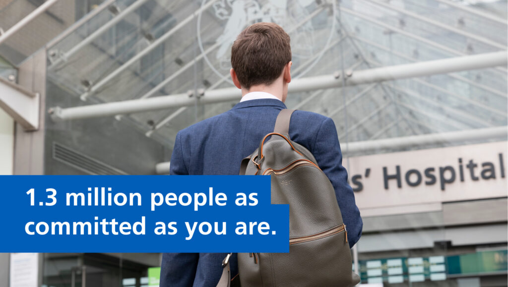 Image of a man walking into a hospital.  Text reads "1.3 million people as committed as you are." 